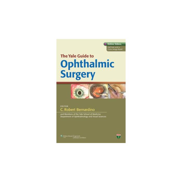 The Yale Guide to Ophthalmic Surgery Bernardino C. Robert LIPPINCOTT Williams and Wilkins 9781609137052 The Yale Guide to Ophthalmic Surgery Bernardino C. Robert LIPPINCOTT Williams and Wilkins 9781609137052