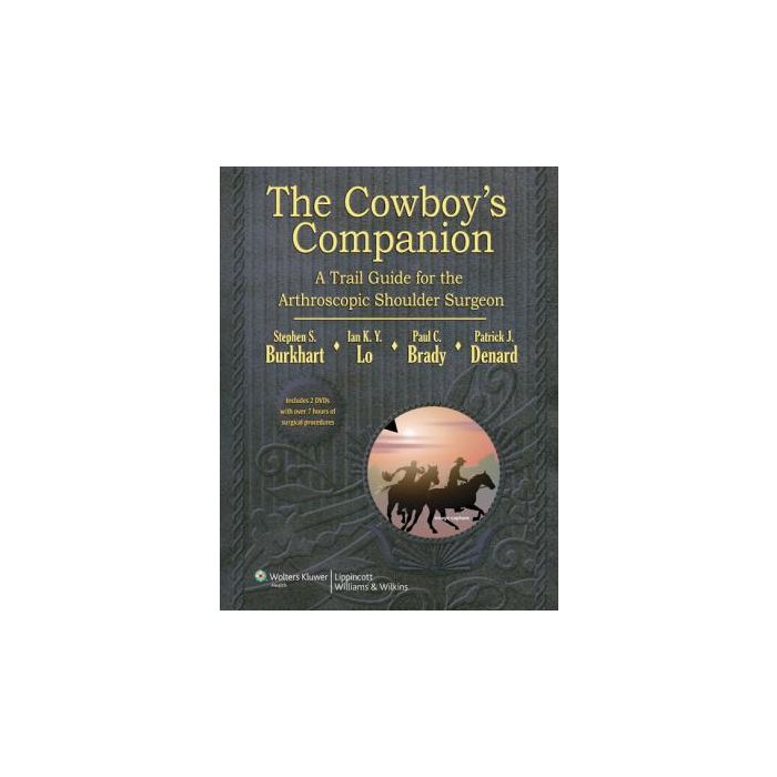 The Cowboy's Companion: A Trail Guide for the Arthroscopic Shoulder Surgeon Burkhart Steven; Lo Ian K.Y.; Brady Paul C.; Denard Patrick J. LIPPINCOTT Williams and Wilkins 9781609137977 The Cowboy's Companion: A Trail Guide for the Arthroscopic Shoulder Surgeon Burkhart Steven; Lo Ian K.Y.; Brady Paul C.; Denard Patrick J. LIPPINCOTT Williams and Wilkins 9781609137977
