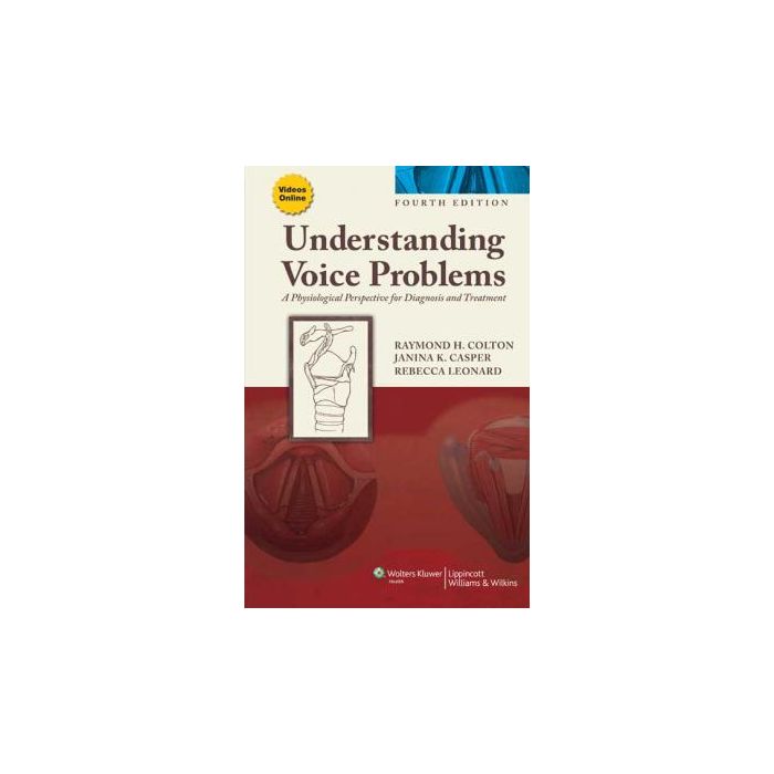 Understanding Voice Problems, 4ed.  Colton Raymond H.; Casper Janina K.; Leonard Rebecca  LIPPINCOTT Williams and Wilkins  9781609138745
