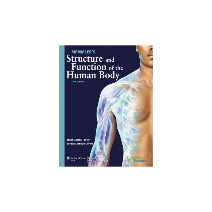 Memmler's Structure and Function of the Human Body, 10ed.  Cohen Barbara Janson  LIPPINCOTT Williams and Wilkins  9781609139001