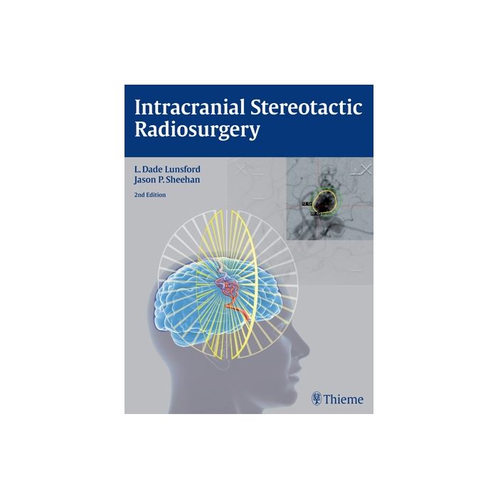Intracranial Stereotactic Radiosurgery, 2/ed.  Lunsford L. Dade; Sheehan Jason P.  Thieme Medical Publishers  9781626230323