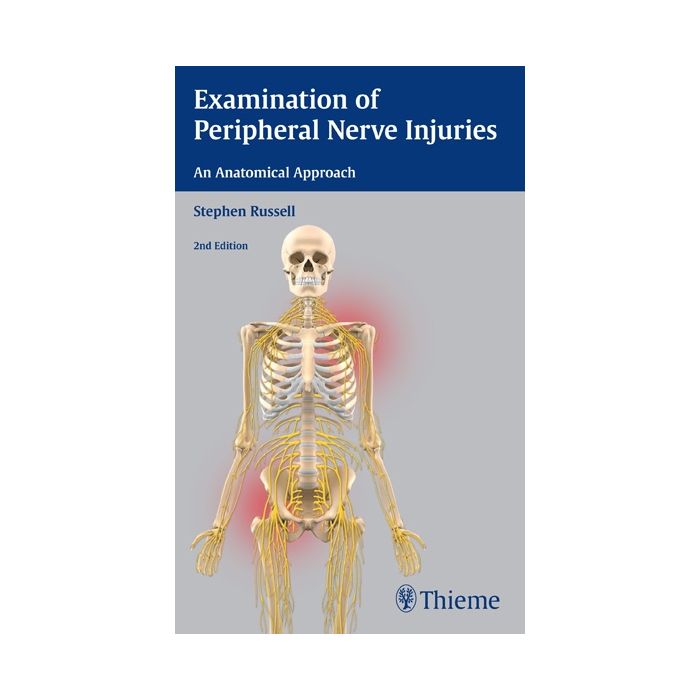 Examination of Peripheral Nerve Injuries: An Anatomical Approach, 2/ed.  Russell Stephen  Thieme Medical Publishers  9781626230385