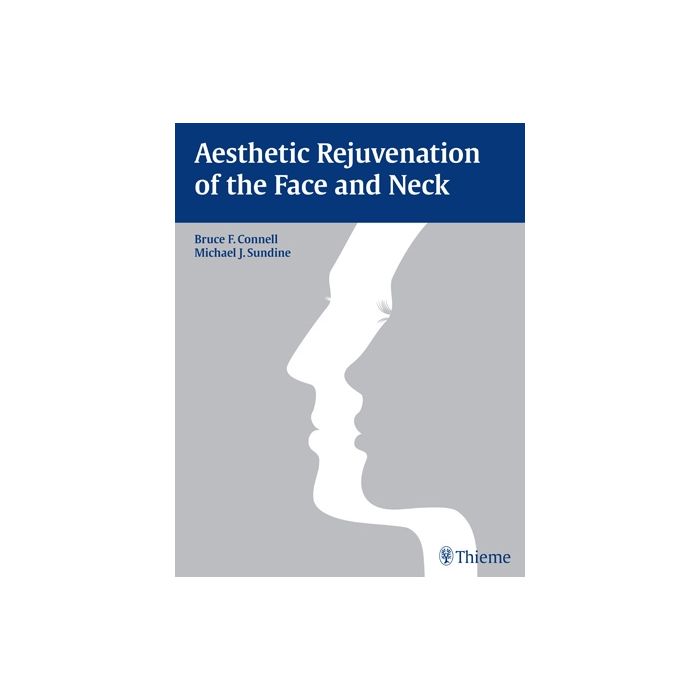 Aesthetic Rejuvenation of the Face and Neck  Connell Bruce F.; Sundine Michael James  Thieme  9781626230897