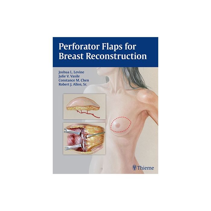 Perforator Flaps for Breast Reconstruction  Levine Joshua L.; Vasile Julie V.; Chen Connie; Allen Robert J.  Thieme Medical Publishers  9781626230941 Perforator Flaps for Breast Reconstruction  Levine Joshua L.; Vasile Julie V.; Chen Connie; Allen Robert J.  Thieme Medical Publishers  9781626230941