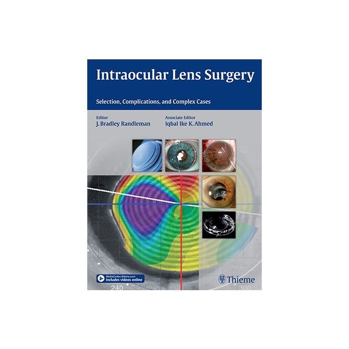 Intraocular Lens Surgery  Randleman Bradley; Ahmed Iqbal Ike K.  Thieme Medical Publishers  9781626231146