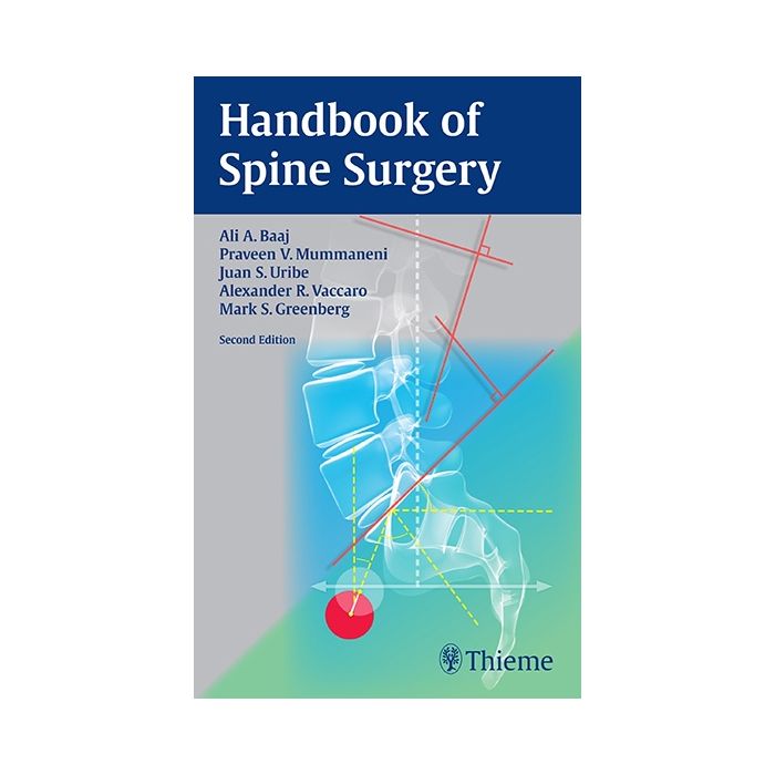 Handbook of Spine Surgery, 2/ed.  Baaj Ali A.; Mummaneni Praveen V.; Uribe Juan S.; Vaccaro Alexander R.; Greenberg Mark S.  Thieme Medical Publishers  9781626231634