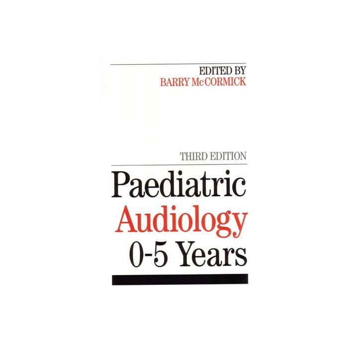 Paediatric Audiology 0 - 5 YEARS, 3ed.  McCormick Barry  Wiley - Blackwell  9781861562173
