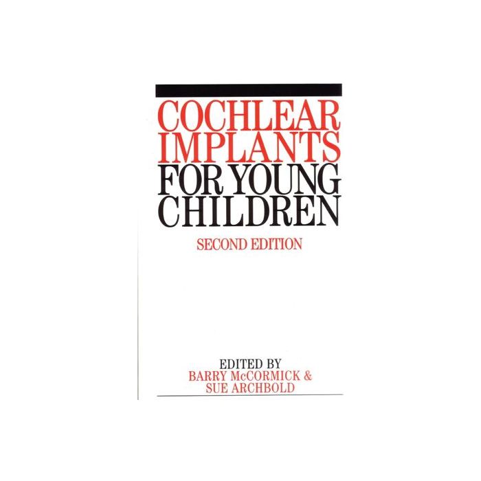 Cochlear Implants for Young Children: The Nottingham Approach to Assessment and Habilitation, 2ed.  McCormick Barry; Archbold Sue  Wiley - Blackwell  9781861562180