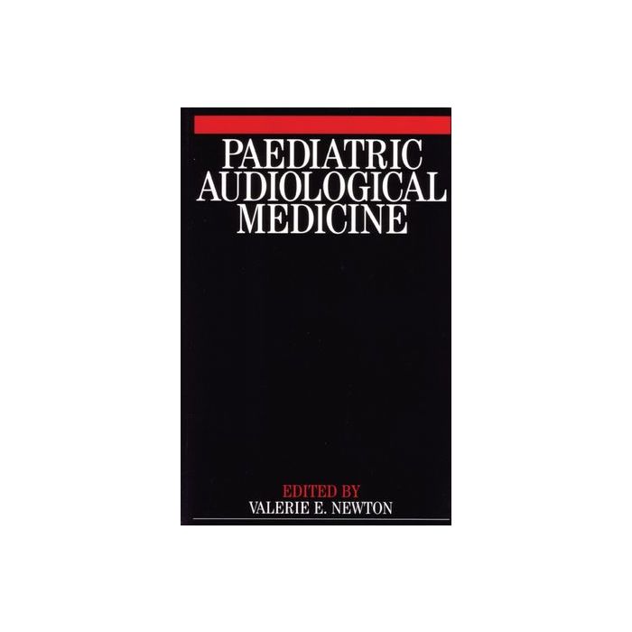Paediatric Audiological Medicine  Newton Valerie E.  Wiley - Blackwell  9781861562289