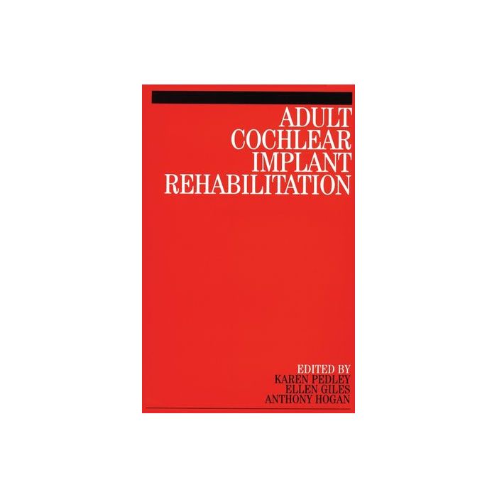Adult Cochlear Implant Rehabilitation Pedley Karen; Giles Ellen Wiley - Blackwell 9781861563217 Adult Cochlear Implant Rehabilitation Pedley Karen; Giles Ellen Wiley - Blackwell 9781861563217