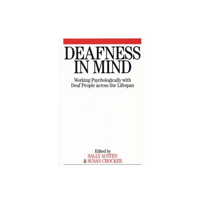 Deafness in Mind: Working Psychologically with Deaf People Across the Lifespan  Austen Sally; Crocker Susan  Wiley - Blackwell  9781861564047
