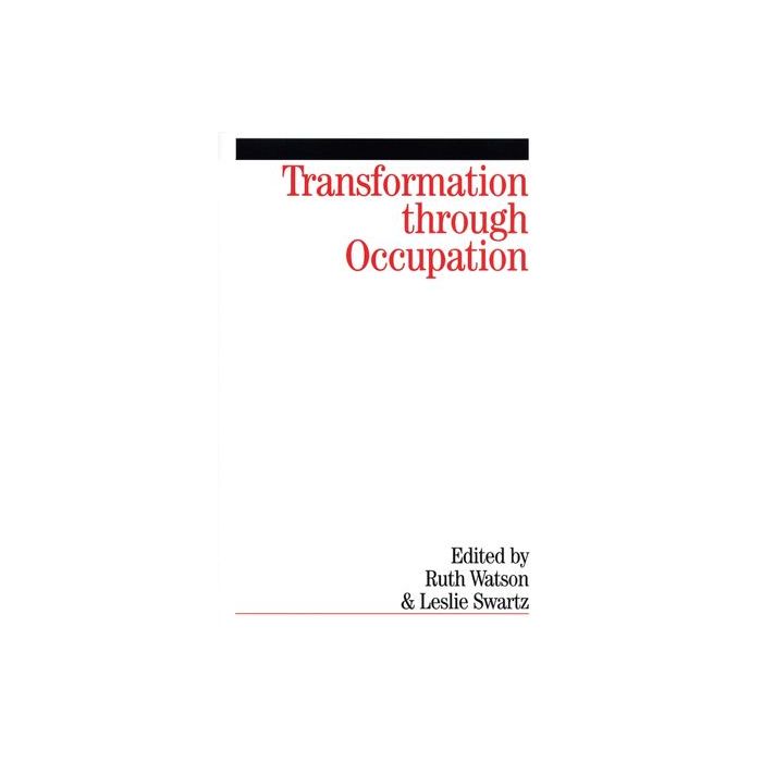 Transformation Through Occupation: Human Occupation in Context Watson Ruth; Swartz Leslie Wiley - Blackwell 9781861564252 Transformation Through Occupation: Human Occupation in Context Watson Ruth; Swartz Leslie Wiley - Blackwell 9781861564252