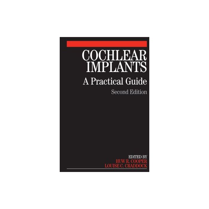 Cochlear Implants: A Practical Guide, 2ed. Cooper Huw; Craddock Louise Wiley - Blackwell 9781861564818 Cochlear Implants: A Practical Guide, 2ed. Cooper Huw; Craddock Louise Wiley - Blackwell 9781861564818