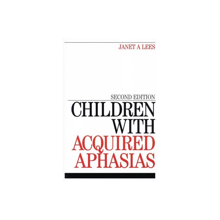 Children with Acquired Aphasias, 2ed. Lees Janet Wiley - Blackwell 9781861564900 Children with Acquired Aphasias, 2ed. Lees Janet Wiley - Blackwell 9781861564900