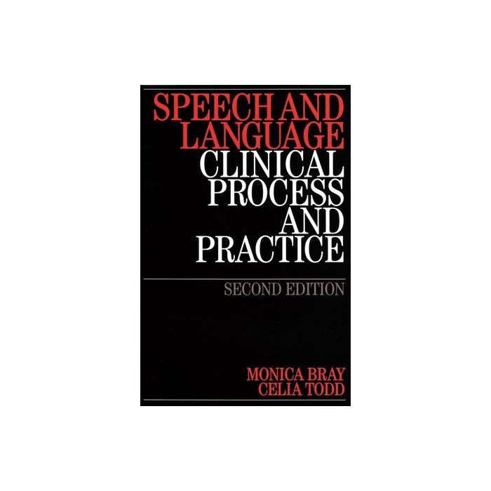 Speech and Language: Clinical Process and Practice, 2ed.  Bray Monica; Todd Celia; Ross Alison  Wiley - Blackwell  9781861564962