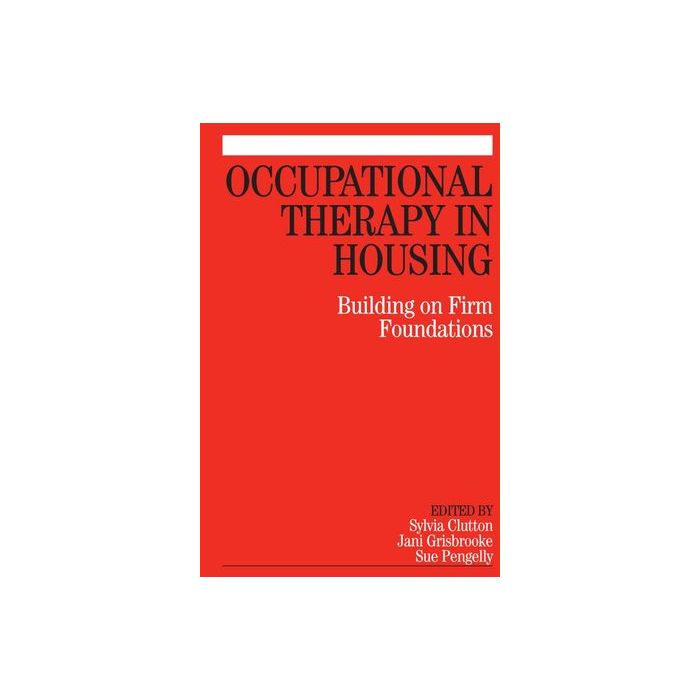 Occupational Therapy in Housing: Building on Firm Foundations  Clutton Sylvia; Grisbooke Jani; Pengelly Sue  Wiley - Blackwell  9781861565006