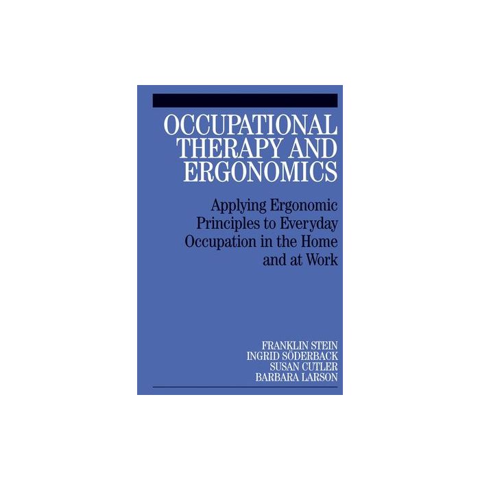 Occupational Therapy and Ergonomics: Applying Ergonomic Principles to Everyday Occupation in the Home and at Work  Stein Franklin; Söderback Ingrid; Cutler Susan; Larson Barbara  Wiley - Blackwell  9781861565044