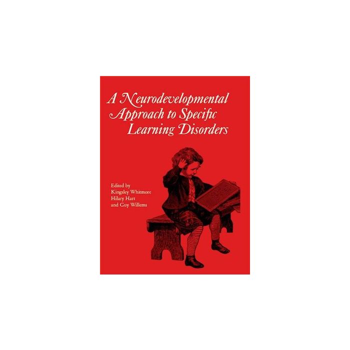 Neurodevelopmental Approach to Specific Learning Disorders  Whitmore Kingsley; Hart Hilary; Willems Guy  Wiley - Blackwell  9781898683117