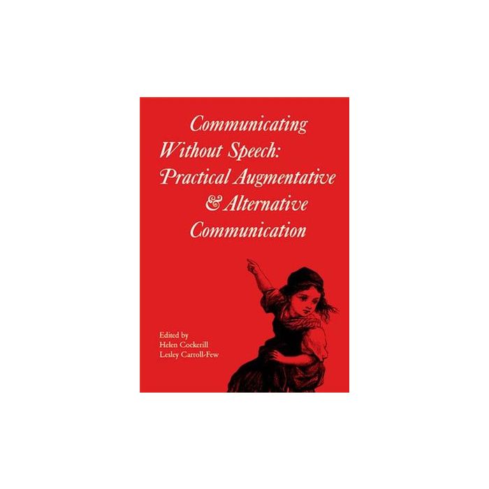 Communicating without Speech: Practical Augmentative and Alternative Communication Clinics for Children Cockerill Helen; Carrollfew Lesley Wiley - Blackwell 9781898683254 Communicating without Speech: Practical Augmentative and Alternative Communication Clinics for Children Cockerill Helen; Carrollfew Lesley Wiley - Blackwell 9781898683254