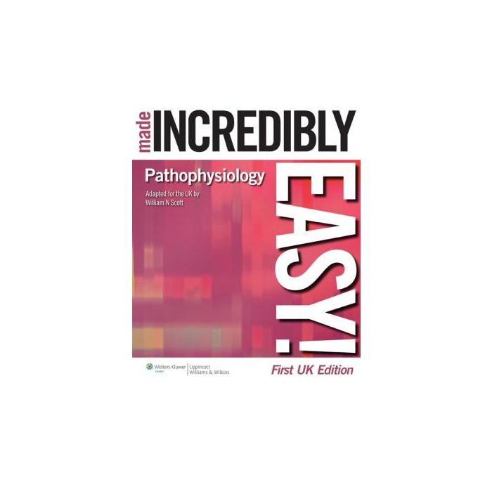 Pathophysiology Made Incredibly Easy!  Scott William N.  LIPPINCOTT Williams and Wilkins  9781901831238