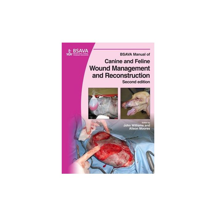 BSAVA Manual of Canine and Feline Wound Management and Reconstruction, 2ed.  Williams John M.; Moores Alison  Wiley - Blackwell  9781905319091 BSAVA Manual of Canine and Feline Wound Management and Reconstruction, 2ed.  Williams John M.; Moores Alison  Wiley - Blackwell  9781905319091