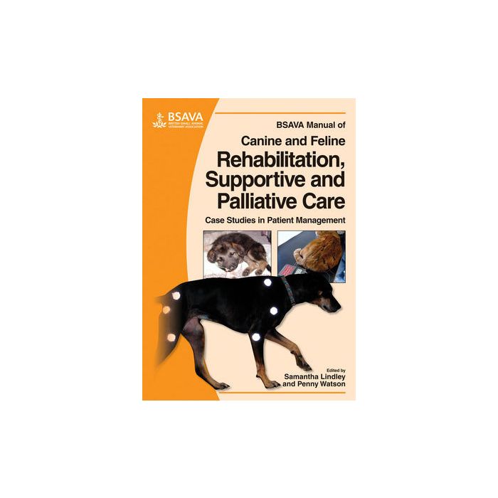 BSAVA Manual of Canine and Feline Rehabilitation, Supportive and Palliative Care: Case Studies in Patient Management Lindley Samantha; Watson Penny Wiley - Blackwell 9781905319206 BSAVA Manual of Canine and Feline Rehabilitation, Supportive and Palliative Care: Case Studies in Patient Management Lindley Samantha; Watson Penny Wiley - Blackwell 9781905319206