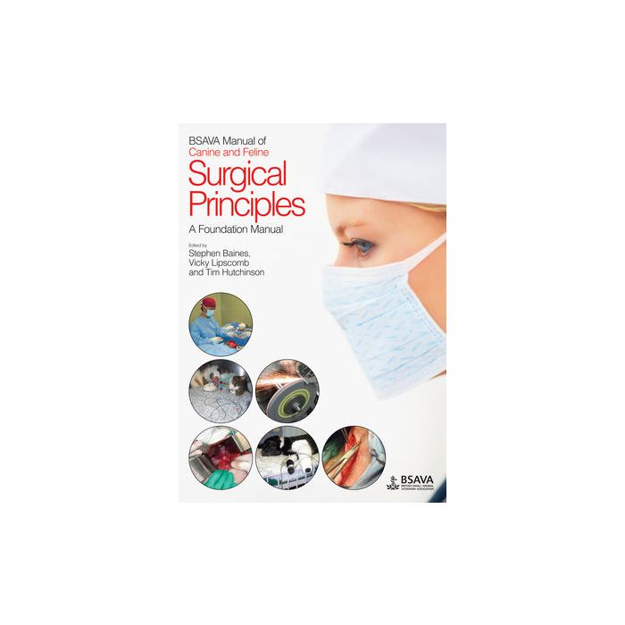 BSAVA Manual of Canine and Feline Surgical Principles: A Foundation Manual Baines Stephen; Lipscomb Vicky; Hutchinson Tim Wiley - Blackwell 9781905319251 BSAVA Manual of Canine and Feline Surgical Principles: A Foundation Manual Baines Stephen; Lipscomb Vicky; Hutchinson Tim Wiley - Blackwell 9781905319251