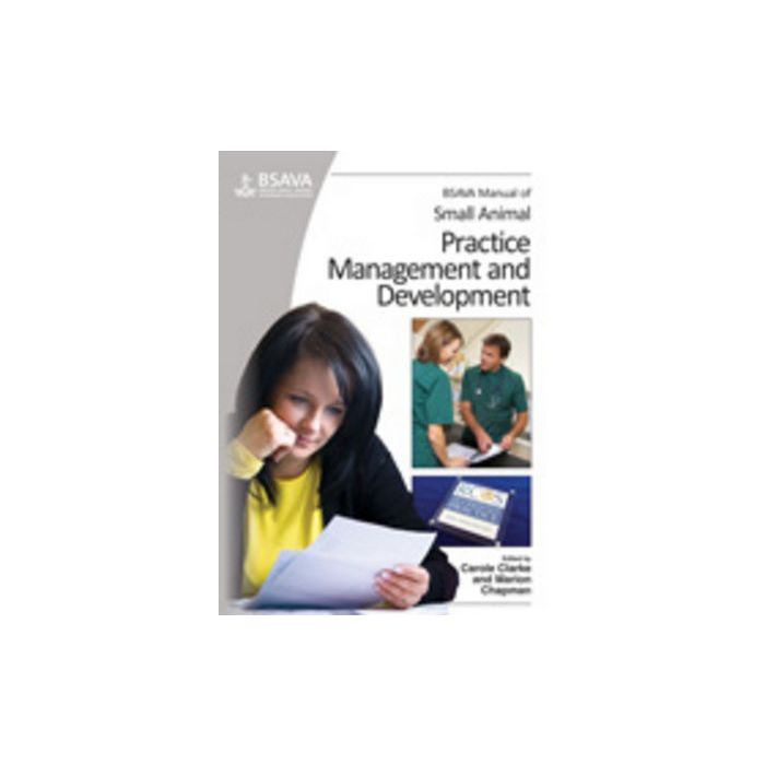 BSAVA Manual of Small Animal Practice Management and Development  Clarke Carole; Chapman Marion  Wiley - Blackwell  9781905319404