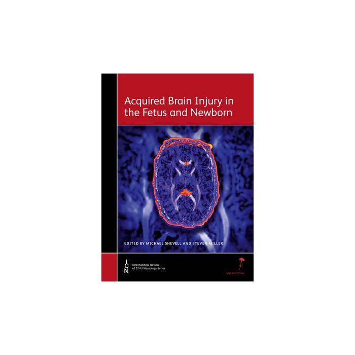 Acquired Brain Injury in the Fetus and Newborn  Shevell Michael; Miller Steven  Wiley - Blackwell  9781907655029