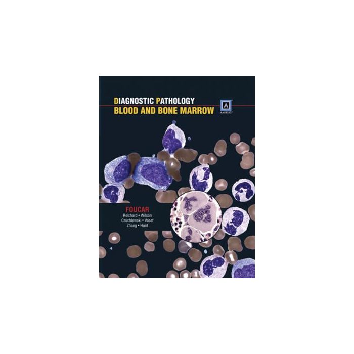 Diagnostic Pathology: Blood and Bone Marrow  Foucar Kathy  LIPPINCOTT Williams and Wilkins  9781931884273