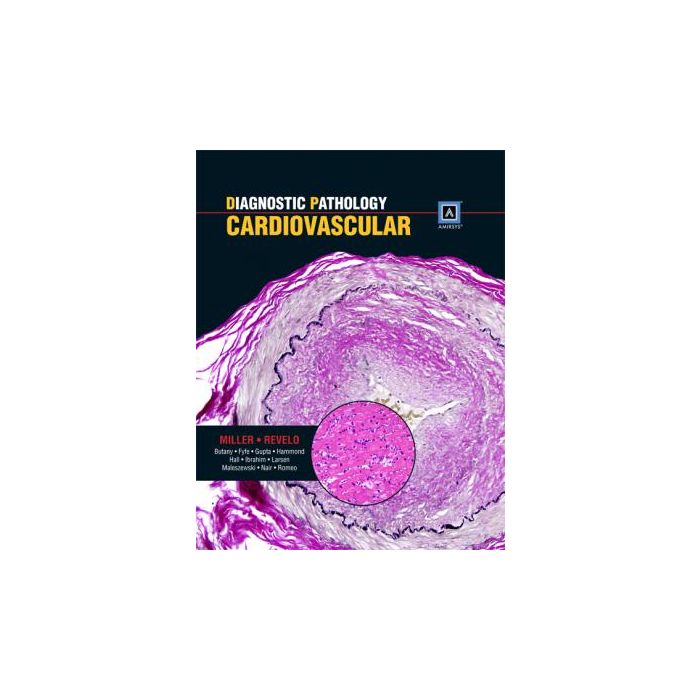 Diagnostic Pathology: Cardiovascular   Miller Dylan V.; Revelo Patricia  LIPPINCOTT Williams and Wilkins  9781931884518