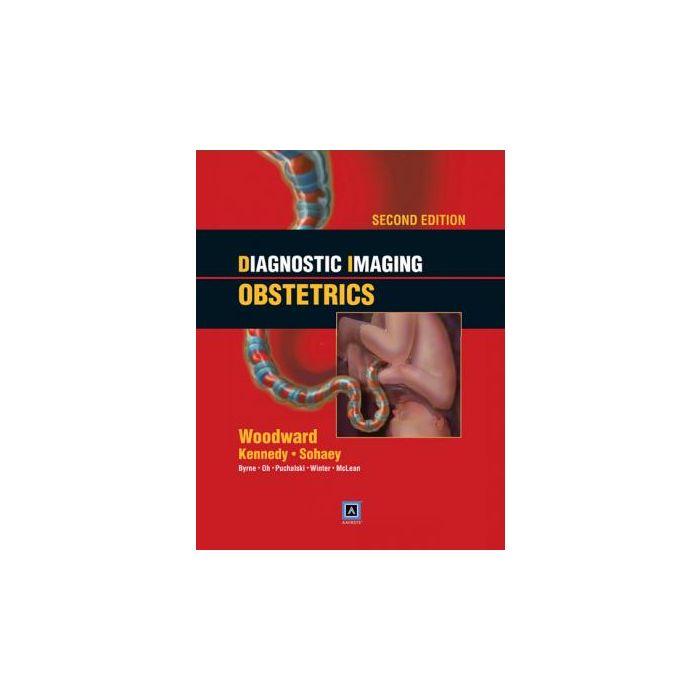 Diagnostic Imaging: Obstetrics, 2ed.  Woodward Paula J.; Kennedy Anne; Sohaey Roya; Byrne Janice L.  LIPPINCOTT Williams and Wilkins  9781931884822