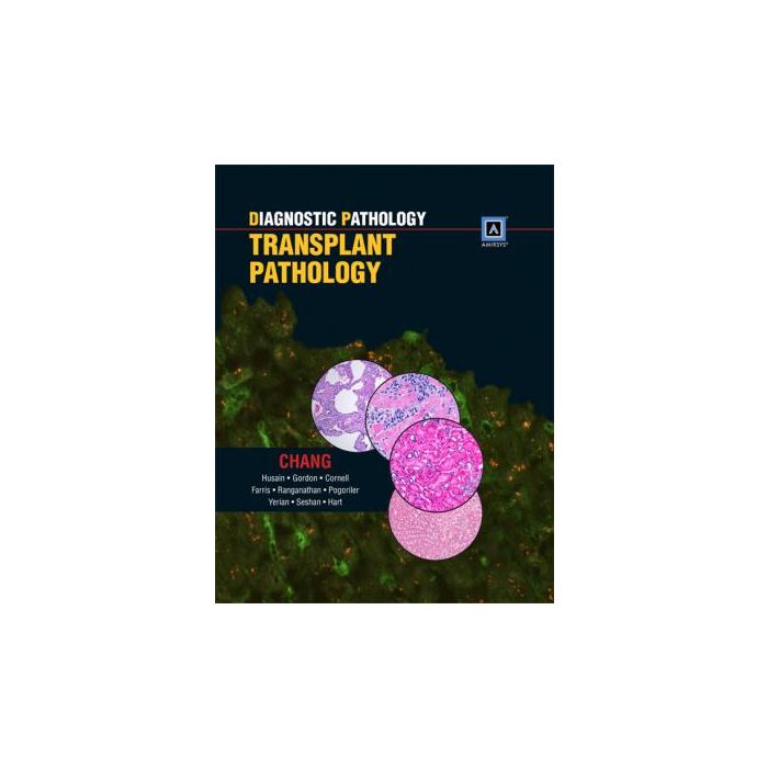 Diagnostic Pathology: Transplant Pathology  Chang Anthony; Husain Aliya N.; Gordon Ilyssa O.  LIPPINCOTT Williams and Wilkins  9781931884952