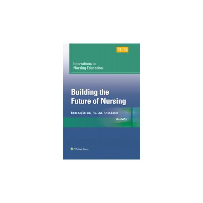 Nursing Education: Building the Future of Nursing, Vol.3 Caputi Linda LIPPINCOTT Williams and Wilkins 9781934758229 Nursing Education: Building the Future of Nursing, Vol.3 Caputi Linda LIPPINCOTT Williams and Wilkins 9781934758229
