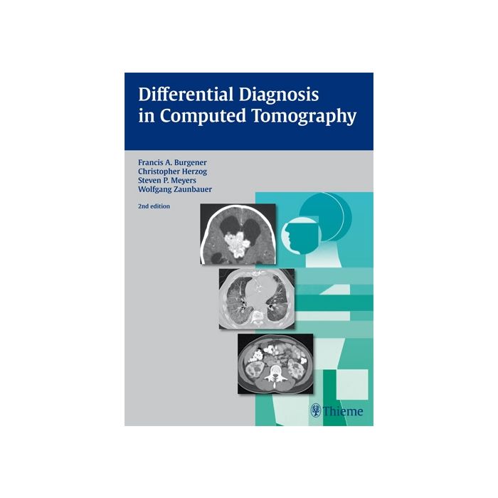 Differential Diagnosis in Computed Tomography, 2/ed.  Burgener Francis A.; Herzog Christopher; Meyers Steven P.; Zaunbauer Wolfgang  Thieme Medical Publishers  9783131025425 Differential Diagnosis in Computed Tomography, 2/ed.  Burgener Francis A.; Herzog Christopher; Meyers Steven P.; Zaunbauer Wolfgang  Thieme Medical Publishers  9783131025425