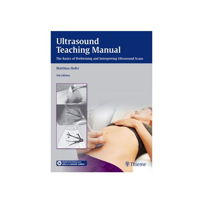 Ultrasound Teaching Manual. The Basics of Performing and Interpreting Ultrasound Scans, 3/ed.  Hofer Matthias  Thieme Medical Publishers  9783131110435