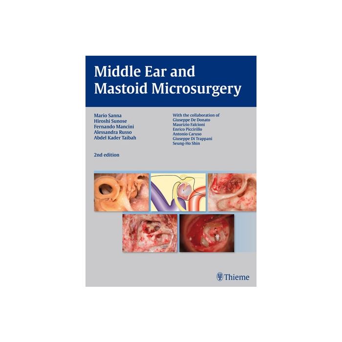 Middle Ear and Mastoid Microsurgery  Sanna Mario; Sunose Hiroshi; Mancini Fernando; Russo Alessandra; Taibah Abdelkader  Thieme Medical Publishers  9783131320926