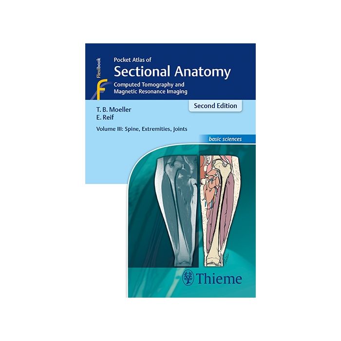 MOELLER Pocket Atlas of Sectional Anatomy Volume 3 Spine Extremities Joints Computed Tomography and Magnetic Resonance Imaging