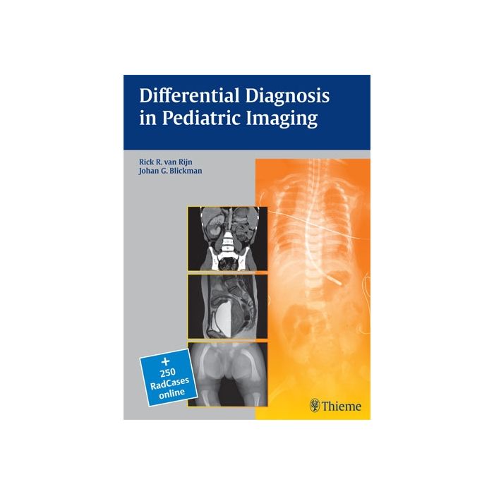 Differential Diagnosis in Pediatric Imaging  van Rijn Rick R.; Blickman Johan G. Thieme Medical Publishers  9783131437112 Differential Diagnosis in Pediatric Imaging  van Rijn Rick R.; Blickman Johan G. Thieme Medical Publishers  9783131437112