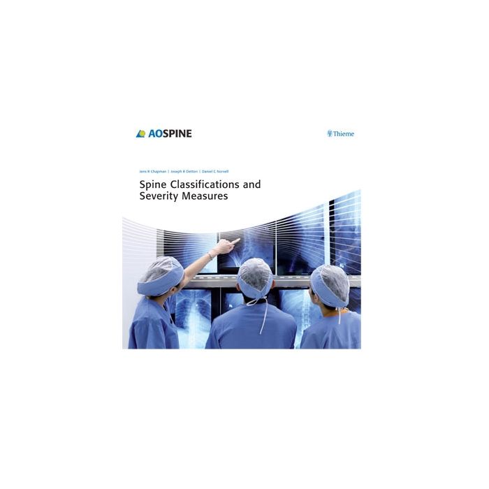 Spine Classifications and Severity Measures  Dettori Joseph R.; Chapman Jens; Norvell Daniel C.  Thieme Medical Publishers  9783131464415 Spine Classifications and Severity Measures  Dettori Joseph R.; Chapman Jens; Norvell Daniel C.  Thieme Medical Publishers  9783131464415