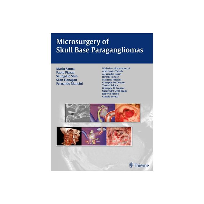 Microsurgery of Skull Base Paragangliomas  Sanna Mario; Shin Seung-Ho; Flanagan Sean P.; Mancini Fernando; Piazza Paolo  Thieme Medical Publishers  9783131486110 Microsurgery of Skull Base Paragangliomas  Sanna Mario; Shin Seung-Ho; Flanagan Sean P.; Mancini Fernando; Piazza Paolo  Thieme Medical Publishers  9783131486110
