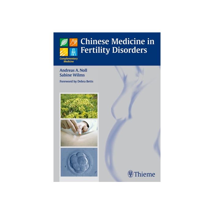 Chinese Medicine in Fertility Disorders Noll Andreas A.; Wilms Sabine Thieme Medical Publishers 9783131489913 Chinese Medicine in Fertility Disorders Noll Andreas A.; Wilms Sabine Thieme Medical Publishers 9783131489913