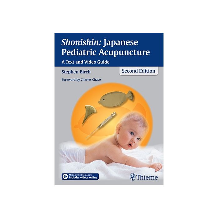 Shonishin: Japanese Pediatric Acupuncture. A Text and Video Guide  Birch Stephen  Thieme Medical Publishers  9783131500625