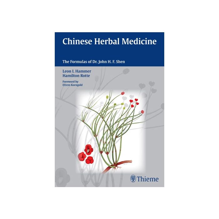 Chinese Herbal Medicine. The Formulas of Dr. John H. F. Shen  Hammer Leon I.; Rotte Hamilton  Thieme Medical Publishers  9783131500717