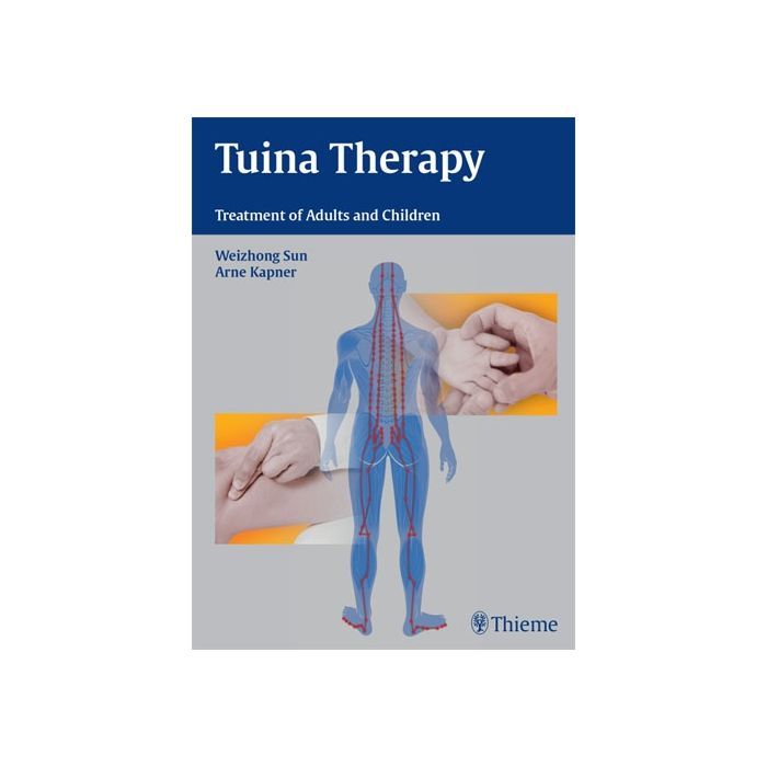 Tuina Therapy. Treatment of Adults and Children  Sun Weizhong; Kapner Arne  Thieme Medical Publishers  9783131538017 Tuina Therapy. Treatment of Adults and Children  Sun Weizhong; Kapner Arne  Thieme Medical Publishers  9783131538017
