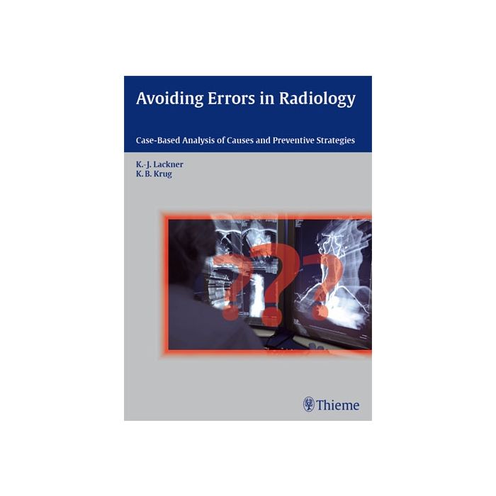 Avoiding Errors in Radiology. Case-Based Analysis of Causes and Preventive Strategies Lackner Klaus-Juergen; Krug Kathrin Barbara Thieme Medical Publishers 9783131538819 Avoiding Errors in Radiology. Case-Based Analysis of Causes and Preventive Strategies Lackner Klaus-Juergen; Krug Kathrin Barbara Thieme Medical Publishers 9783131538819