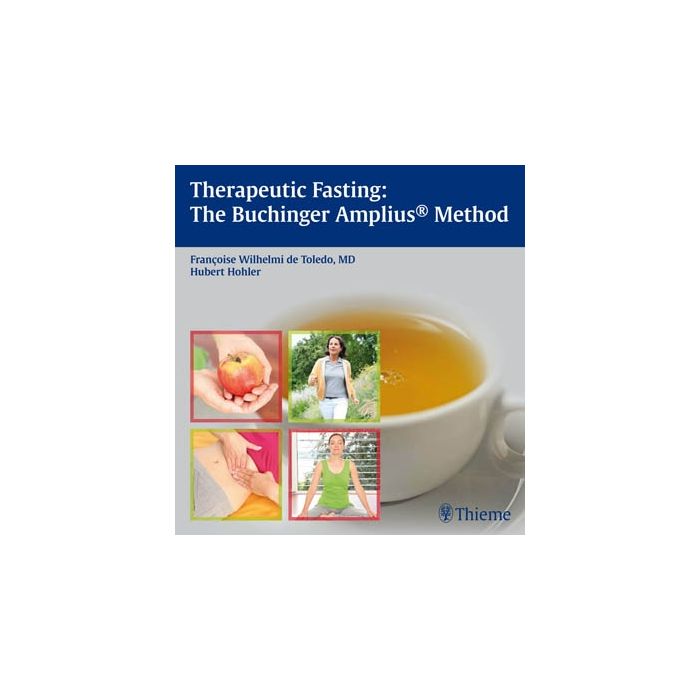 Therapeutic Fasting: The Buchinger Amplius® Method  Wilhelmi de Toledo Francoise; Hohler Hubert  Thieme Medical Publishers  9783131603616