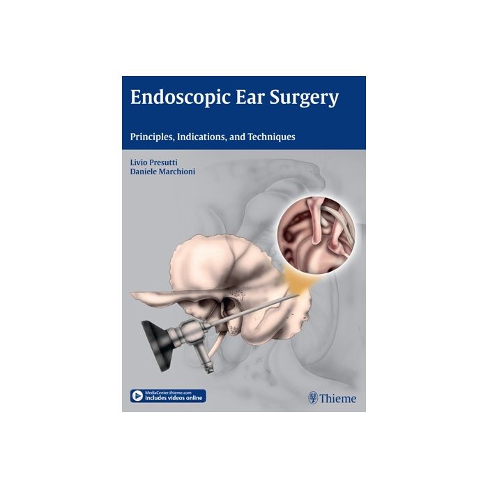 Endoscopic Ear Surgery. Principles, Indications, and Techniques Presutti Livio; Marchioni Daniele Thieme Medical Publishers 9783131630414 Endoscopic Ear Surgery. Principles, Indications, and Techniques Presutti Livio; Marchioni Daniele Thieme Medical Publishers 9783131630414