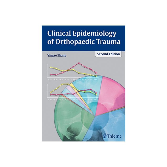 Clinical Epidemiology of Orthopaedic Trauma, 2/ed.  Zhang Yingze  Thieme Medical Publishers  9783131658821