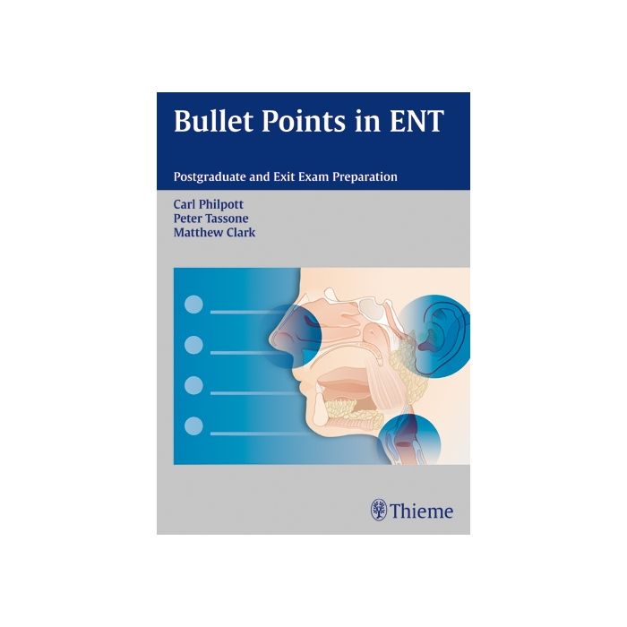 Bullet Points in ENT. Postgraduate and Exit Exam Preparation  Philpott Carl; Tassone Peter; Clark Matthew  Thieme Medical Publishers  9783131662217